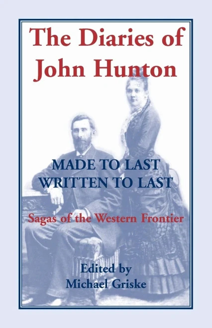 The Diaries Of John Hunton, Made To Last, Written To Last, Sagas Of The Western Frontier