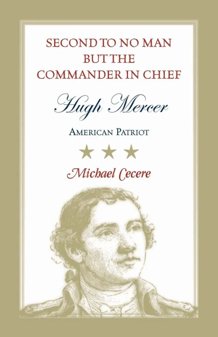 Second To No Man But The Commander In Chief, Hugh Mercer: American Patriot