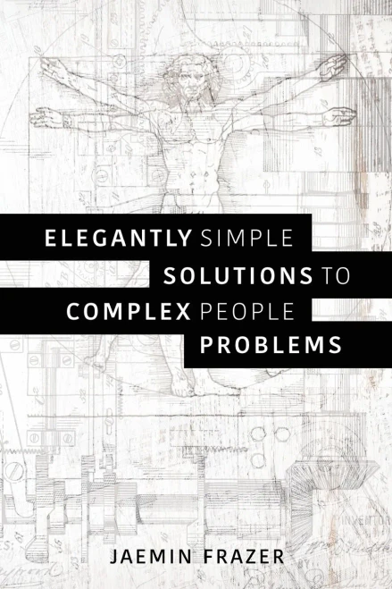 Elegantly Simple Solutions To Complex People Problems