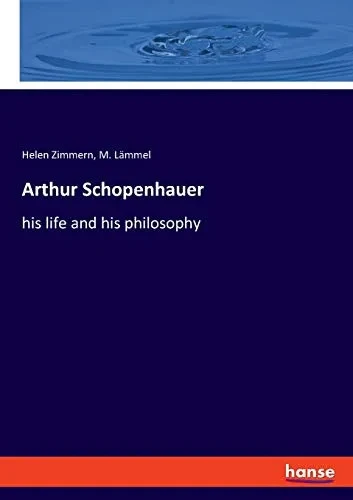 Arthur Schopenhauer: his life and his philosophy