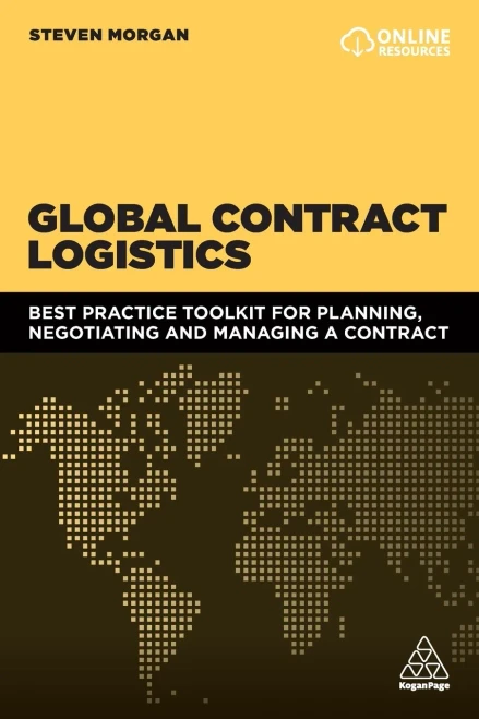 Global Contract Logistics: Best Practice Toolkit For Planning, Negotiating And Managing A Contract