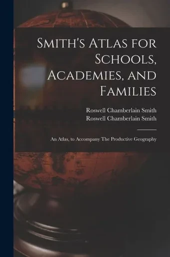 Smith'S Atlas For Schools, Academies, And Families: An Atlas, To Accompany The Productive Geography
