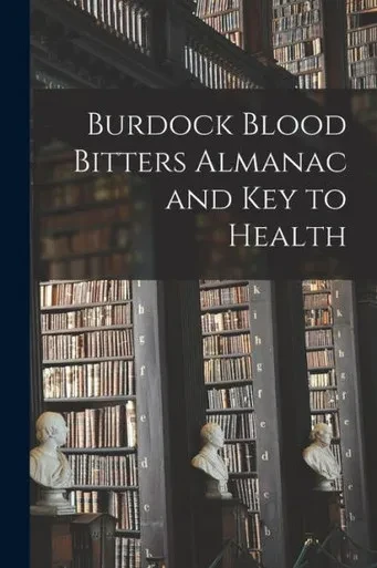 Burdock Blood Bitters Almanac And Key To Health