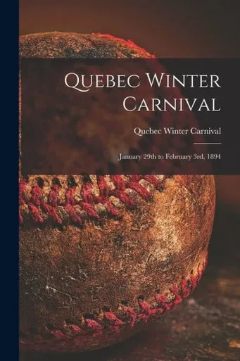 Quebec Winter Carnival [Microform]: January 29Th To February 3Rd, 1894