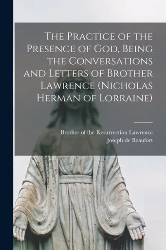 The Practice Of The Presence Of God, Being The Conversations And Letters Of Brother Lawrence (Nicholas Herman Of Lorraine)
