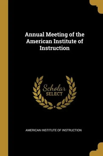 Annual Meeting Of The American Institute Of Instruction