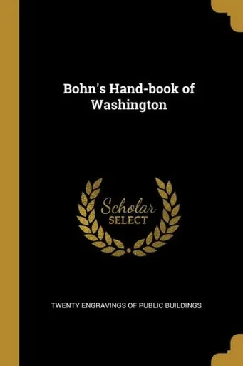 Bohn'S Hand-Book Of Washington