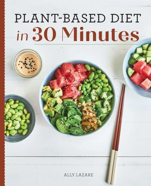 Plant Based Diet in 30 Minutes: 100 Fast & Easy Recipes for Busy People