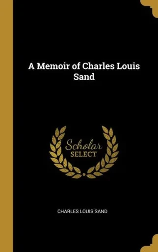 A Memoir Of Charles Louis Sand