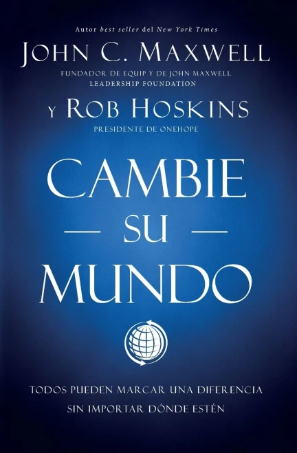 Cambie su mundo: Todos pueden marcar una diferencia sin importar dónde estén (Spanish Edition)
