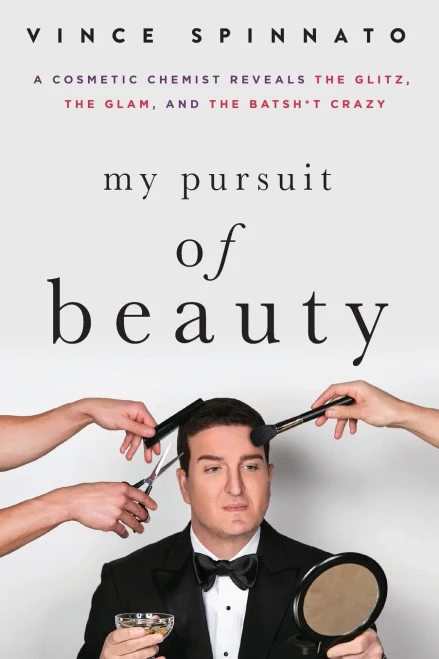 My Pursuit of Beauty: A Cosmetic Chemist Reveals the Glitz, the Glam, and the Batsh*t Crazy