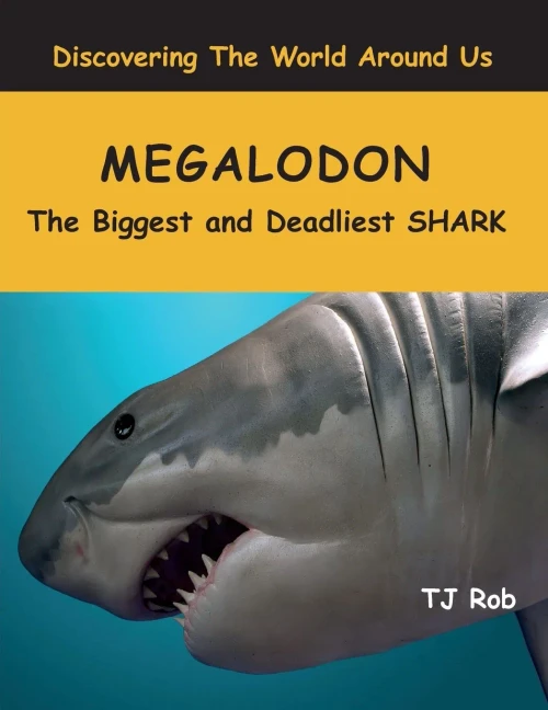 Megalodon: The Biggest and Deadliest SHARK (Age 6 - 8) (Discovering The World Around Us)