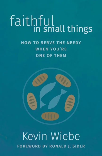 Faithful in Small Things: How to Serve the Needy When You're One of Them - Paperback