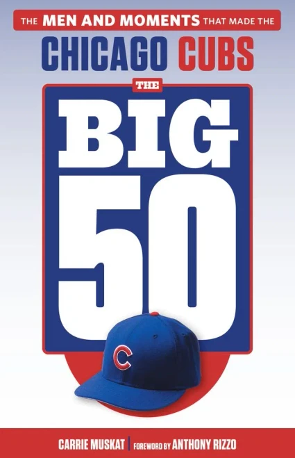 The Big 50: Chicago Cubs: The Men and Moments that Made the Chicago Cubs
