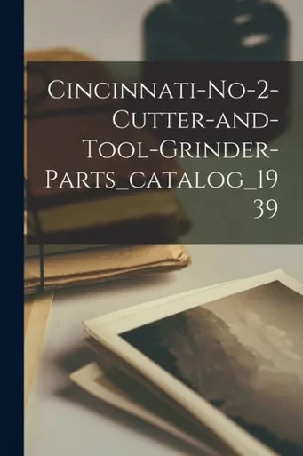 Cincinnati-No-2-Cutter-And-Tool-Grinder-Parts_Catalog_1939