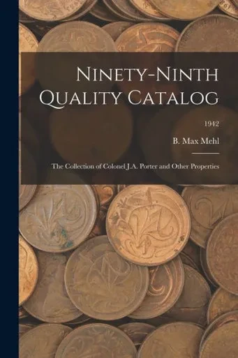 Ninety-Ninth Quality Catalog: The Collection Of Colonel J.A. Porter And Other Properties; 1942