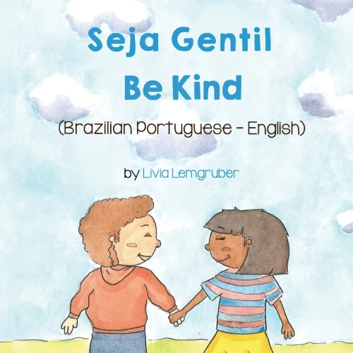 Be Kind (Brazilian Portuguese-English): Seja Gentil (Language Lizard Bilingual Living in Harmony) (Portuguese Edition)