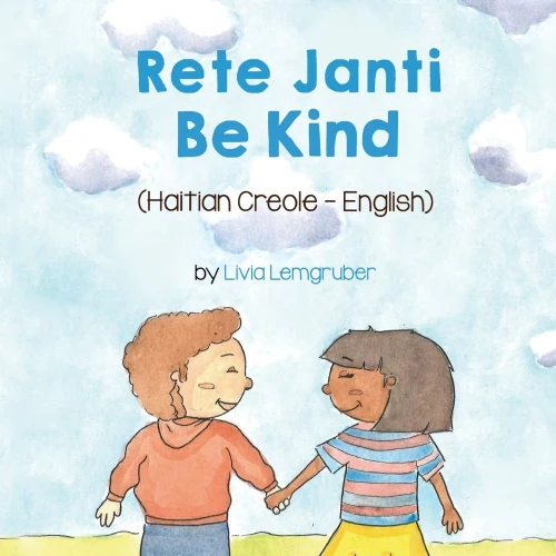 Be Kind (Haitian Creole-English): Rete Janti (Language Lizard Bilingual Living in Harmony) (Haitian Edition)