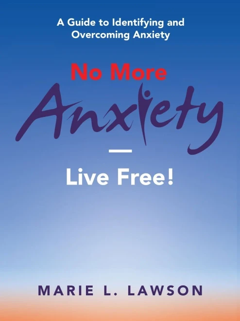 No More Anxiety Live Free!: A Guide to Identifying and Overcoming Anxiety