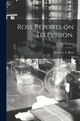 Ross Reports On Television.; V.51 (1955: Jun)