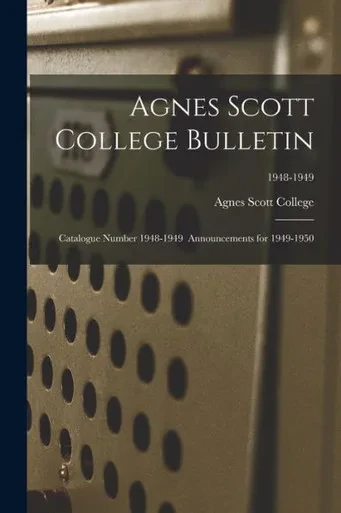 Agnes Scott College Bulletin: Catalogue Number 1948-1949 Announcements For 1949-1950; 1948-1949