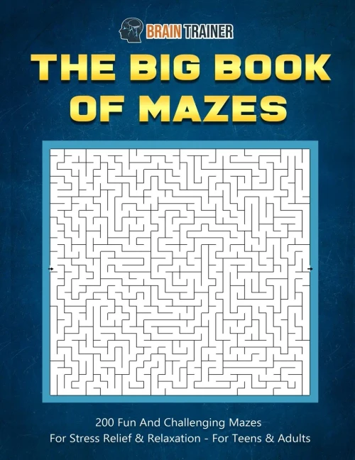 The Big Book Of Mazes 200 Fun And Challenging Mazes For Stress Relief & Relaxation - For Teens & Adults (Fun Mazes for Everyone)