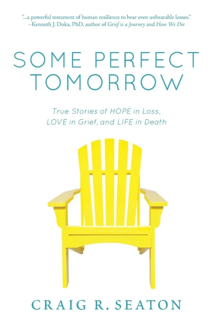 Some Perfect Tomorrow: True Stories of Hope in Loss, Love in Grief, and Life in Death