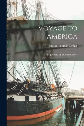Voyage To America: The Journals Of Thomas Cather