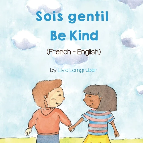 Be Kind (French-English) Sois gentil (Language Lizard Bilingual Living in Harmony) (French Edition)