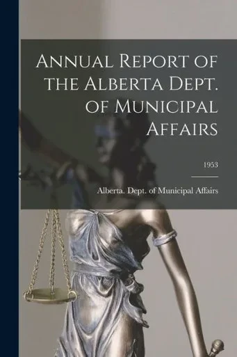 Annual Report Of The Alberta Dept. Of Municipal Affairs; 1953