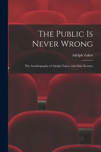 The Public Is Never Wrong; The Autobiography Of Adolph Zukor, With Dale Kramer