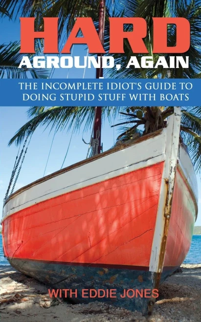Hard Aground, Again: The Incomplete Idiot's Guide to Doing Stupid Stuff With Boats (Boating Humor)