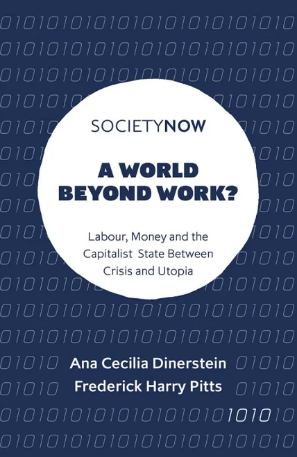 A World Beyond Work?: Labour, Money and the Capitalist State Between Crisis and Utopia (Societynow)
