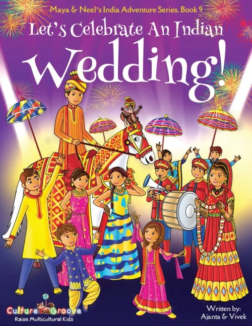 Let's Celebrate An Indian Wedding! (Maya & Neel's India Adventure Series, Book 9) (Multicultural, Non-Religious, Culture, Dance, Baraat, Groom, Bride, ... Book Gift,Global Children) (Volume 9)