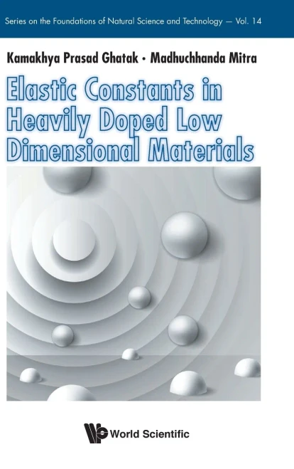 Elastic Constants, Heavily Doped Low Dimensional Materials: Elastic Constants (Series on the Foundations of Natural Science and Technology)