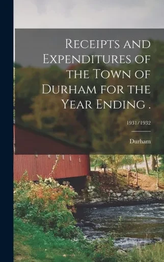 Receipts And Expenditures Of The Town Of Durham For The Year Ending .; 1931/1932