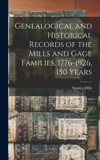 Genealogical And Historical Records Of The Mills And Gage Families, 1776-1926, 150 Years