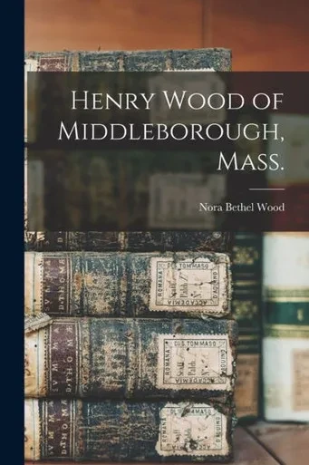 Henry Wood Of Middleborough, Mass.