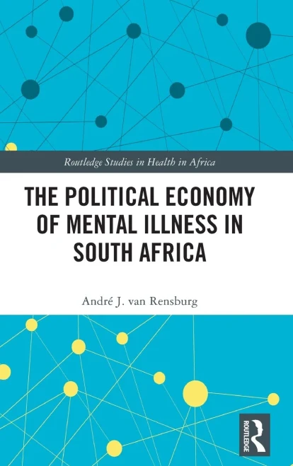 The Political Economy of Mental Illness in South Africa: The Life Esidimeni Tragedy (Routledge Studies in Health in Africa)