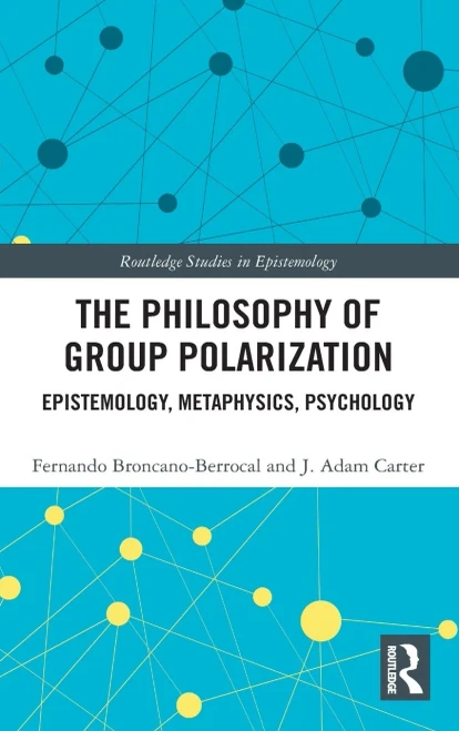 The Philosophy of Group Polarization: Epistemology, Metaphysics, Psychology (Routledge Studies in Epistemology)