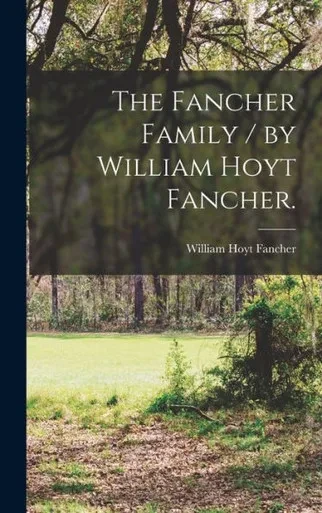 The Fancher Family / By William Hoyt Fancher.