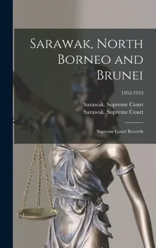 Sarawak, North Borneo And Brunei; Supreme Court Records; 1952-1953