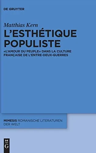 Lesthétique populiste: « LAmour du peuple » dans la culture française de lentre-deux-guerres (Mimesis) (French Edition)