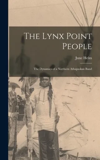The Lynx Point People: The Dynamics Of A Northern Athapaskan Band
