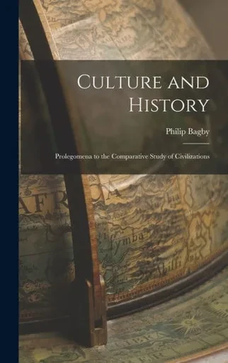 Culture And History: Prolegomena To The Comparative Study Of Civilizations