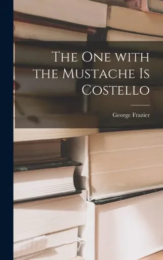 The One With The Mustache Is Costello