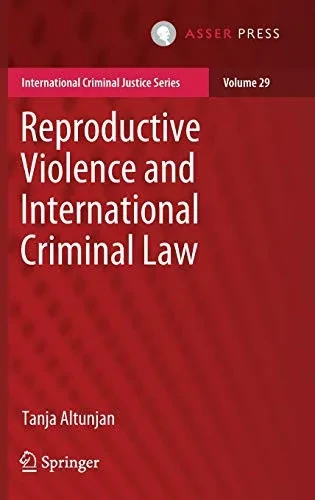 Reproductive Violence and International Criminal Law (International Criminal Justice Series, 29)