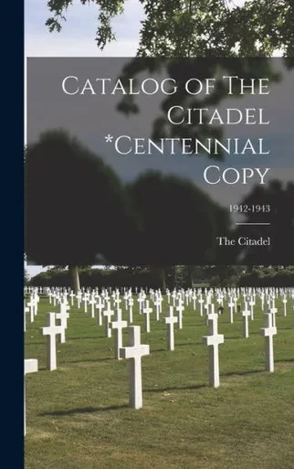 Catalog Of The Citadel *Centennial Copy; 1942-1943