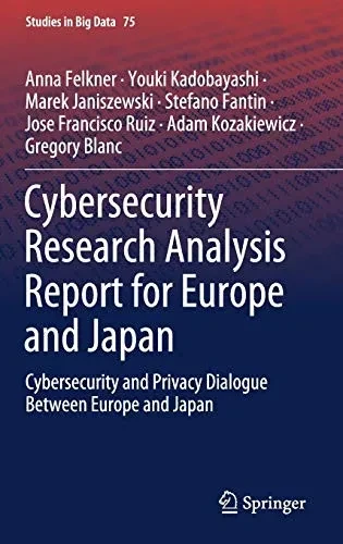 Cybersecurity Research Analysis Report for Europe and Japan: Cybersecurity and Privacy Dialogue Between Europe and Japan (Studies in Big Data, 75)