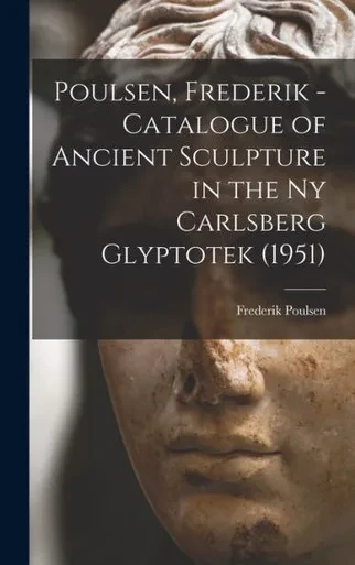 Poulsen, Frederik - Catalogue Of Ancient Sculpture In The Ny Carlsberg Glyptotek (1951)